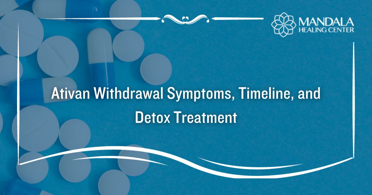 Ativan withdrawal symptoms, timeline, and treatment